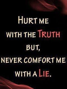 HATE lies and liars. I'd rather know the truth and be hurt than know ...