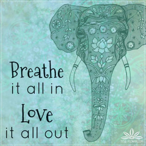 Breathe In Breathe Out Quotes Breathe it all in.