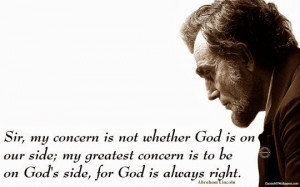 ... is to be on God's side, for God is always right. - Abraham Lincoln