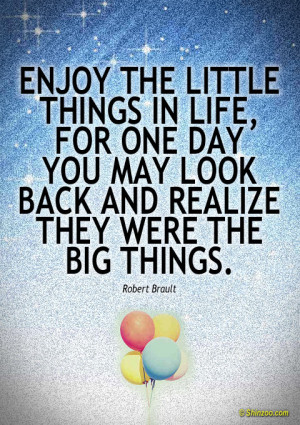 Enjoy The Little Things In Life Quotes