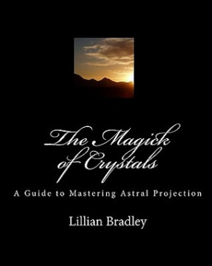 ... Crystals: A Guide To Mastering Astral Projection” as Want to Read