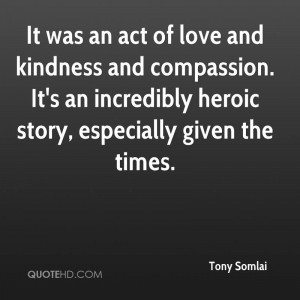 It was an act of love and kindness and compassion. It's an incredibly ...