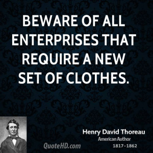 Beware of all enterprises that require a new set of clothes.
