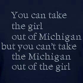 Michigan will always be my home nomatter where I live.