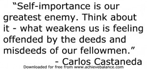 Self-importance is our greatest enemy. Think about it - what weakensus ...