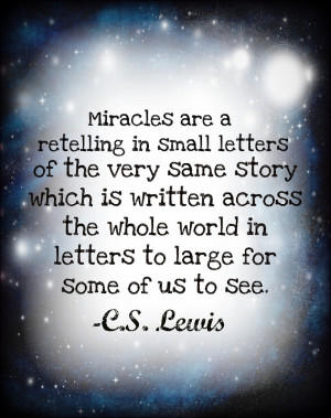 ... whole world in letters too large for some of us to see. ~ C.S. Lewis