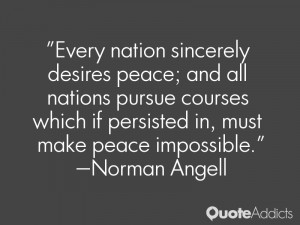 Every nation sincerely desires peace; and all nations pursue courses ...