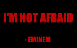 Eminem Quotes From Songs Not Afraid