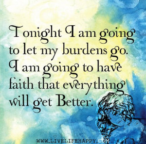 tonight i am going to let my burdens go i am going to have faith that ...