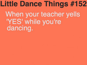 ... dance thing 152 when your teacher yells yes while you re dancing
