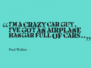 Paul-Walker-quotes-about-cars.jpg