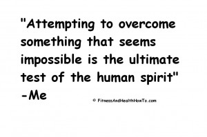 Attempting to Overcome Something That Seems Impossible is the Ultimate ...