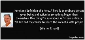 my definition of a hero. A hero is an ordinary person given being ...