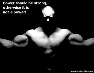 Power should be strong, otherwise it is not a power! - Facebook Quotes ...