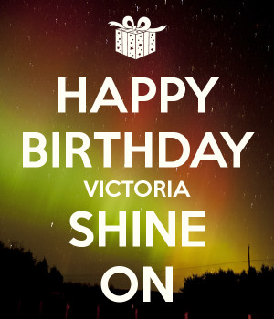 Happy Birthday Victoria Shine