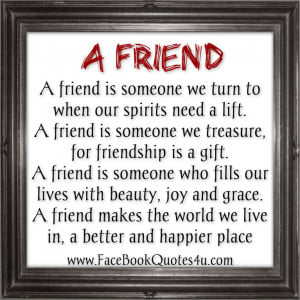 friend a friend is someone we turn to when our spirits need a lift a ...