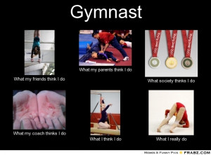 frabz-Gymnast-What-my-friends-think-I-do-What-my-parents-think-I-do-Wh ...