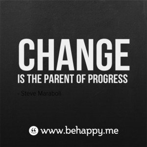 Change is the parent of progress