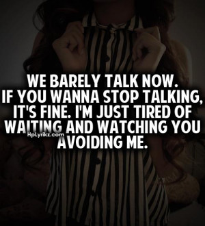 We Barely Talk Now,If You Wanna Stop Talking ~ Break Up Quote