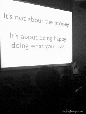 Its not about the money : Happiness Quote