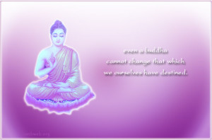 Even a Buddha cannot change (Buddhist sayings)