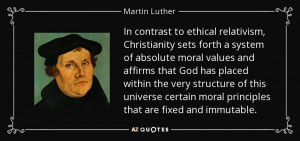 ... certain moral principles that are fixed and immutable. - Martin Luther