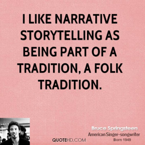 like narrative storytelling as being part of a tradition, a folk ...