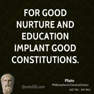 For good nurture and education implant good constitutions.