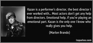 Kazan is a performer's director, the best director I ever worked with ...