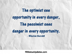 The optimist see opportunity in every danger