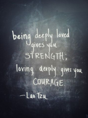 ... , Courage, Living, Love Quotes, Laos Tzu, Laotzu, Quotes About Life