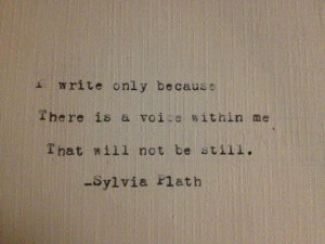 Write Only Because There Is A Voice Within Me That Will Not Be Still ...