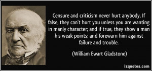 Censure and criticism never hurt anybody. If false, they can't hurt ...