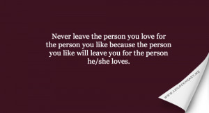 Leaving Someone You Love Quotes Never leave the person you
