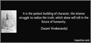 building of character, the intense struggle to realize the truth ...