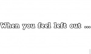 Feeling Left Out Quotes 圖片標題： feeling left out