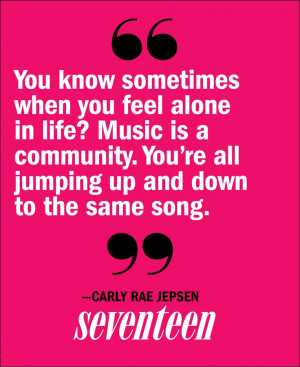 Carly Rae Jepsen. Not a big CRJ fan, but this is a good quote