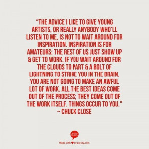 little advice from Chuck Close