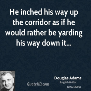 He inched his way up the corridor as if he would rather be yarding his ...