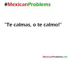 calme mami more calm mexican problems humor laughing mexicans quotes ...