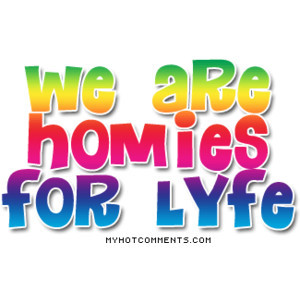 Homies for Lyfe - MyHotComments