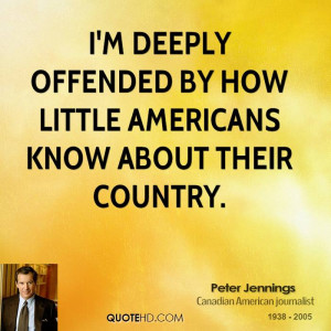 deeply offended by how little Americans know about their country.