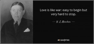 quote-love-is-like-war-easy-to-begin-but-very-hard-to-stop-h-l-mencken ...