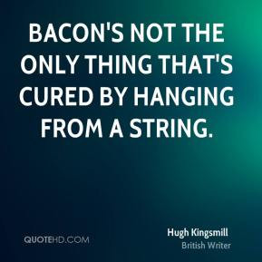 Hugh Kingsmill Bacon 39 s not the only thing that 39 s cured by ...
