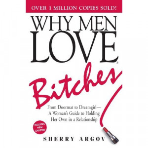 Why Men Love Bitches: From Doormat to Dreamgirl - A Woman's Guide to ...