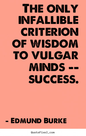 Quotes about success - The only infallible criterion of wisdom to ...