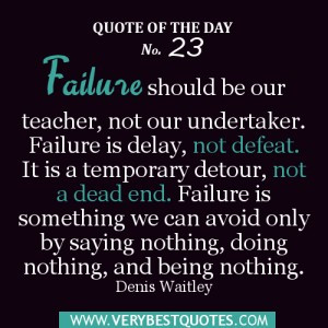 , not our undertaker. Failure is delay, not defeat. It is a temporary ...
