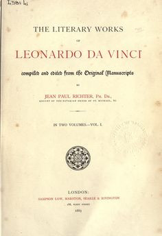 The literary works of Leonardo da Vinci complied and edited from the ...