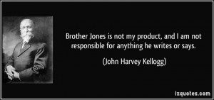 Brother Jones is not my product, and I am not responsible for anything ...