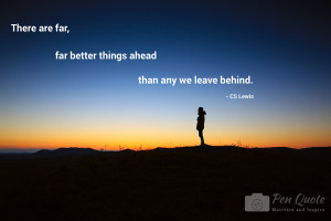 Picture Quote. There are far better things ahead than we leave behind.